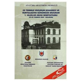 23 Temmuz Erzurum Kongresi ve Kurtuluştan Günümüze Erzurum 1. Uluslar Arası Sempozyumu - kollektif