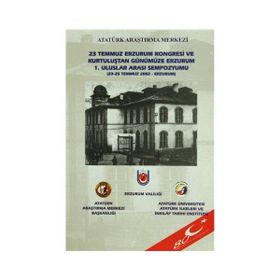 23 Temmuz Erzurum Kongresi ve Kurtuluştan Günümüze Erzurum 1. Uluslar Arası Sempozyumu - kollektif