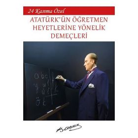 24 Kasıma Özel Atatürk'ün Öğretmen Heyetlerine Yönelik Demeçleri - Mustafa Kemal Atatürk