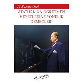 24 Kasıma Özel Atatürk'ün Öğretmen Heyetlerine Yönelik Demeçleri - Mustafa Kemal Atatürk