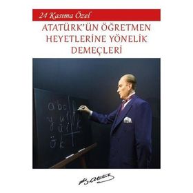 24 Kasıma Özel Atatürk'ün Öğretmen Heyetlerine Yönelik Demeçleri - Mustafa Kemal Atatürk
