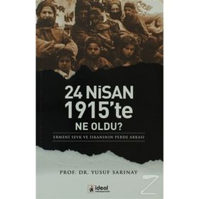 24 NISAN 1915'TE NE OLDU? ERMENI SEVK VE İSKANININ PERDE ARKASI - YUSUF SARINAY
