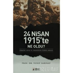 24 NISAN 1915'TE NE OLDU? ERMENI SEVK VE İSKANININ PERDE ARKASI - YUSUF SARINAY