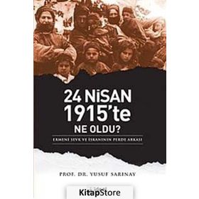 24 NISAN 1915'TE NE OLDU? ERMENI SEVK VE İSKANININ PERDE ARKASI - YUSUF SARINAY