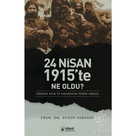24 NISAN 1915'TE NE OLDU? ERMENI SEVK VE İSKANININ PERDE ARKASI - YUSUF SARINAY