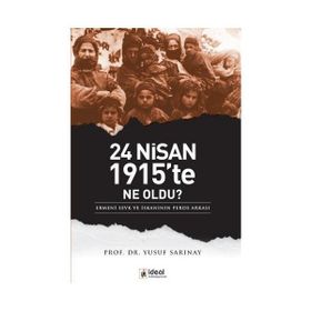 24 NISAN 1915'TE NE OLDU? ERMENI SEVK VE İSKANININ PERDE ARKASI - YUSUF SARINAY