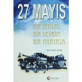 27 MAYIS BIR İHTİLAL BIR DEVRIM BIR ANAYASA - SEÇİL KARAL AKGÜN