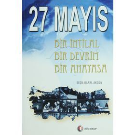 27 MAYIS BIR İHTİLAL BIR DEVRIM BIR ANAYASA - SEÇİL KARAL AKGÜN
