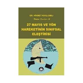 27 MAYIS VE YÖN HAREKETININ SINIFSAL ELEŞTİRİSİ BÜTÜN ESERLERI18 - HIKMET KIVILCIMLI
