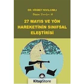 27 MAYIS VE YÖN HAREKETININ SINIFSAL ELEŞTİRİSİ BÜTÜN ESERLERI18 - HIKMET KIVILCIMLI