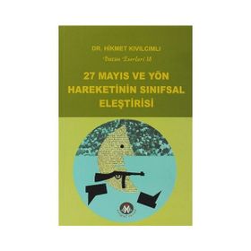 27 MAYIS VE YÖN HAREKETININ SINIFSAL ELEŞTİRİSİ BÜTÜN ESERLERI18 - HIKMET KIVILCIMLI