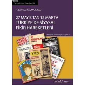27 Mayıs'tan 12 Mart'a Türkıye'de Siyasal Fikir Hareketleri - H. Bayram Kaçmazoğlu