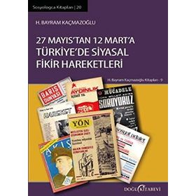 27 Mayıs'tan 12 Mart'a Türkıye'de Siyasal Fikir Hareketleri - H. Bayram Kaçmazoğlu