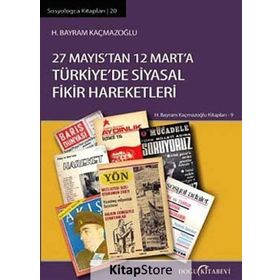 27 Mayıs'tan 12 Mart'a Türkıye'de Siyasal Fikir Hareketleri - H. Bayram Kaçmazoğlu