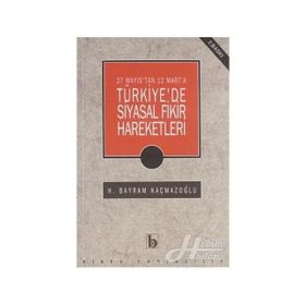27 Mayıs'tan 12 Mart'a Türkıye'de Siyasal Fikir Hareketleri - H. Bayram Kaçmazoğlu