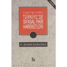 27 Mayıs'tan 12 Mart'a Türkıye'de Siyasal Fikir Hareketleri - H. Bayram Kaçmazoğlu
