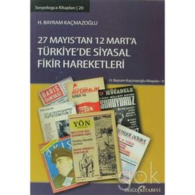 27 Mayıs'tan 12 Mart'a Türkıye'de Siyasal Fikir Hareketleri - H. Bayram Kaçmazoğlu
