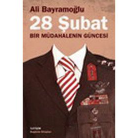 28 ŞUBAT BIR MÜDAHALENİN GÜNCESİ - ALI BAYRAMOĞLU