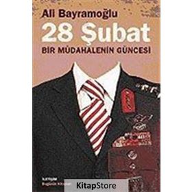 28 ŞUBAT BIR MÜDAHALENİN GÜNCESİ - ALI BAYRAMOĞLU