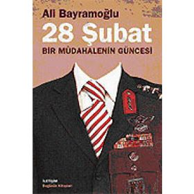 28 ŞUBAT BIR MÜDAHALENİN GÜNCESİ - ALI BAYRAMOĞLU