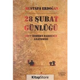 28 ŞUBAT GÜNLÜĞÜ POST-MODERN DARBENIN ANATOMISI - MUSTAFA ERDOĞAN