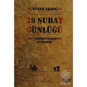 28 ŞUBAT GÜNLÜĞÜ POST-MODERN DARBENIN ANATOMISI - MUSTAFA ERDOĞAN