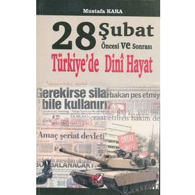 28 ŞUBAT ÖNCESI VE SONRASI TÜRKIYE'DE DINI HAYAT - MUSTAFA KARA