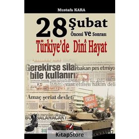 28 ŞUBAT ÖNCESI VE SONRASI TÜRKIYE'DE DINI HAYAT - MUSTAFA KARA