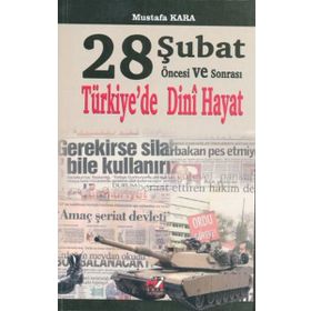 28 ŞUBAT ÖNCESI VE SONRASI TÜRKIYE'DE DINI HAYAT - MUSTAFA KARA