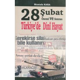 28 ŞUBAT ÖNCESI VE SONRASI TÜRKIYE'DE DINI HAYAT - MUSTAFA KARA