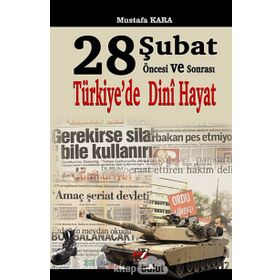 28 ŞUBAT ÖNCESI VE SONRASI TÜRKIYE'DE DINI HAYAT - MUSTAFA KARA