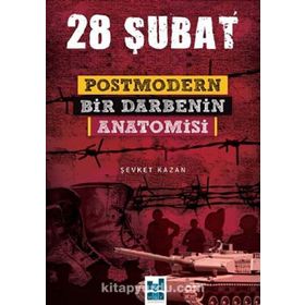 28 ŞUBAT POSTMODERN BIR DARBENIN ANATOMISI - ŞEVKET KAZAN