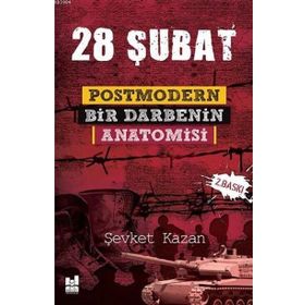 28 ŞUBAT POSTMODERN BIR DARBENIN ANATOMISI - ŞEVKET KAZAN