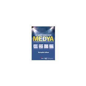 28 ŞUBAT SÜRECİNDE MEDYA ARENA PROGRAMI VE MEDYANIN SIYASAL SÜRECE ETKILERI - NURAYDIN ARIKAN