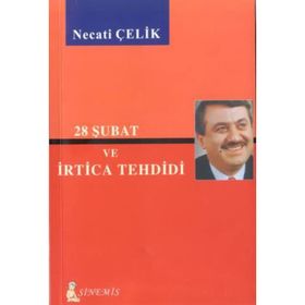 28 ŞUBAT VE İRTİCA TEHDIDI - NECATI ÇELİK