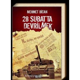 28 ŞUBAT'TA DEVRILMEK - MEHMET BICAN