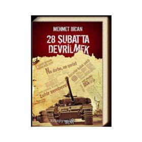28 ŞUBAT'TA DEVRILMEK - MEHMET BICAN