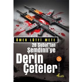 28 ŞUBAT´TAN ŞEMDİNLİYE DERIN ÇETELER - ÖMER LÜTFİ METE