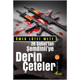 28 ŞUBAT´TAN ŞEMDİNLİYE DERIN ÇETELER - ÖMER LÜTFİ METE