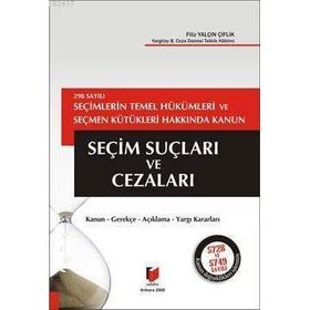 298 SAYILI SEÇİMLERİN TEMEL HÜKÜMLERİ VE SEÇMEN KÜTÜKLERİ HAKKINDA KANUN SEÇİM SUÇLARI VE CEZALARI - FILIZ YALÇIN ÇİFTLİK
