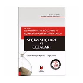 298 SAYILI SEÇİMLERİN TEMEL HÜKÜMLERİ VE SEÇMEN KÜTÜKLERİ HAKKINDA KANUN SEÇİM SUÇLARI VE CEZALARI - FILIZ YALÇIN ÇİFTLİK