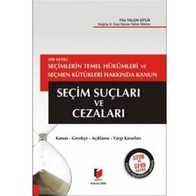 298 SAYILI SEÇİMLERİN TEMEL HÜKÜMLERİ VE SEÇMEN KÜTÜKLERİ HAKKINDA KANUN SEÇİM SUÇLARI VE CEZALARI - FILIZ YALÇIN ÇİFTLİK