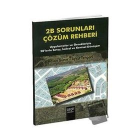 2B SORUNLARI ÇÖZÜM REHBERI UYGULAMALAR VE ÖRNEKLERIYLE 2B'LERIN SATIŞI, İADESI VE KENTSEL DÖNÜŞÜ - AYKUT TENGERLI;HASAN GÜNER