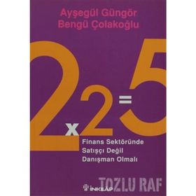2X2=5 FINANS SEKTÖRÜNDE SATIŞÇI DEĞİL DANIŞMAN OLMALI - AYŞEGÜL GÜNGÖR;BENGÜ ÇOLAKOĞLU