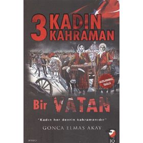 3 Kadın 3 Kahraman Bir Vatan - Gonca Elmas Akay