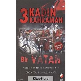 3 Kadın 3 Kahraman Bir Vatan - Gonca Elmas Akay