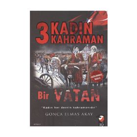 3 Kadın 3 Kahraman Bir Vatan - Gonca Elmas Akay