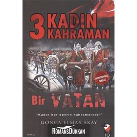 3 Kadın 3 Kahraman Bir Vatan - Gonca Elmas Akay