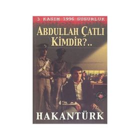 3 Kasım 1996 Susurluk Abdullah Çatlı Kimdir? - Hakan Türk