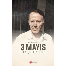3 Mayıs Türkçüler Günü - Fikri Atılbaz